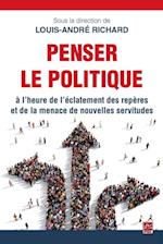 Penser le politique à l''heure de l''éclatement des repères et de la menace de nouvelles servitudes