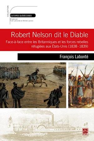 Robert Nelson dit le Diable : Face-à-face entre les Britanniques et les forces rebelles réfugiées...