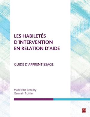 Les habiletés d''intervention en relation d''aide. Guide d''apprentissage