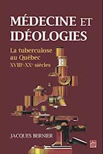 Medecine et ideologies. La tuberculose au Quebec, XVIIIe-XXe siecles