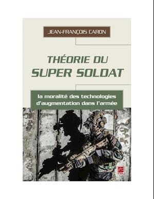 Theorie du super soldat : la moralite des technologies d'augmentation dans l'armee