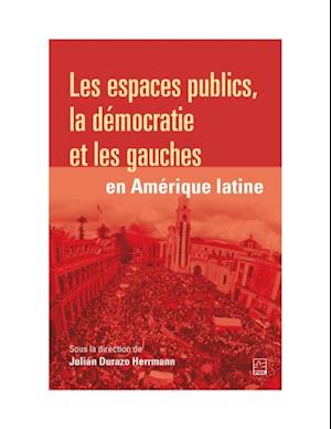 Les espaces publics, la democratie et les gauches en Amerique latine