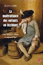 La maltraitance des enfants en Occident. Une histoire d''hier à aujourd''hui