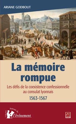 La memoire rompue. Les defis de la coexistence confessionnelle au consulat lyonnais (1563-1567)