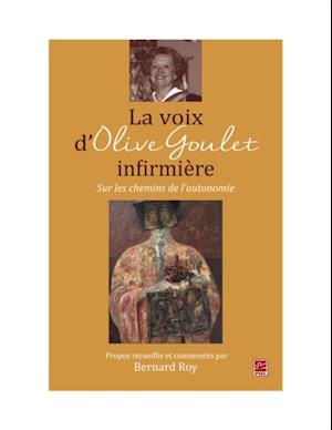 La voix d''Olive Goulet, infirmière : Sur les chemins de l''autonomie