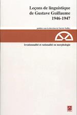 Leçons de linguistique de Gustave Guillaume, 1946-1947. Irrationalité et rationalité en morphologie (vol. 24)