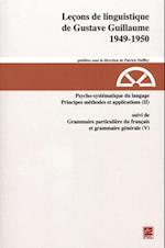 Leçons de linguistique de Gustave Guillaume - 1949-1950 (vol. 25) Psychosystématique du langage. Principes méthodes et applications (II) suivi de Grammaire particulière du français et grammaire générale (V)