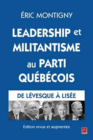 Leadership et militantisme au Parti quebecois. De Levesque a Lisee. Edition revue et augmentee