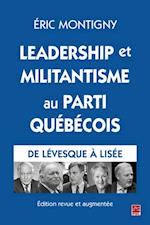 Leadership et militantisme au Parti québécois. De Lévesque à Lisée. Édition revue et augmentée