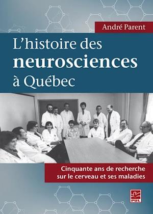 L'histoire des neurosciences a Quebec. Cinquante ans de recherche sur le cerveau et ses maladies