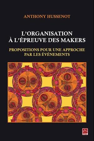 L’organisation à l’épreuve des makers. Propositions pour une approche par les événements