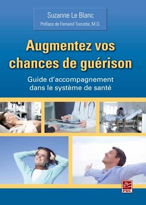 Augmentez vos chances de guérison. Guide d''accompagnement dans le système de santé