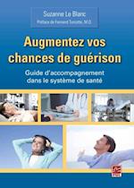 Augmentez vos chances de guérison. Guide d''accompagnement dans le système de santé