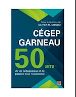 Cégep Garneau. 50 ans de vie pédagogique et de passion pour l''excellence