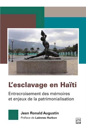 L’esclavage en Haïti. Entrecroisement des mémoires et enjeux de la patrimonialisation