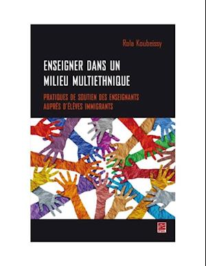 Enseigner dans un milieu multiethnique. Pratiques de soutien des enseignants aupres d'eleves immigrants