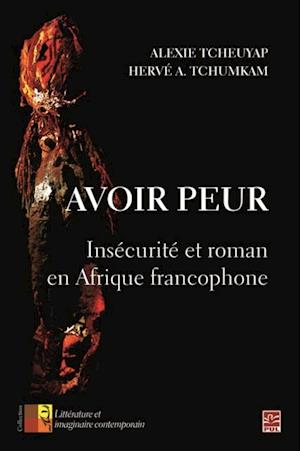 Avoir peur. Insécurité et roman en Afrique francophone