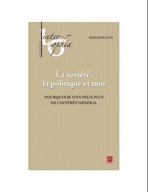 La société, la politique et moi. Pourquoi je n’en peux plus de l''intérêt général