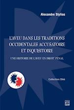 L''aveu dans les traditions occidentales accusatoire et inquisitoire. Une histoire de l''aveu en droit pénal