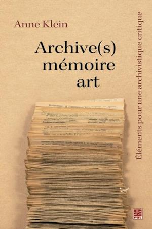 Archive(s), memoire, art. Elements pour une archivistique critique