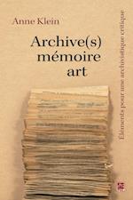 Archive(s), memoire, art. Elements pour une archivistique critique