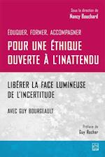 Pour une éthique ouverte à l’inattendu. Libérer la face lumineuse de l’incertitude. Avec Guy Bourgeault