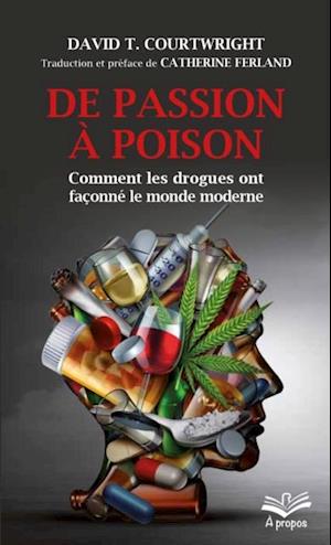 De passion à poison. Comment les drogues ont façonné le monde moderne - Format de poche