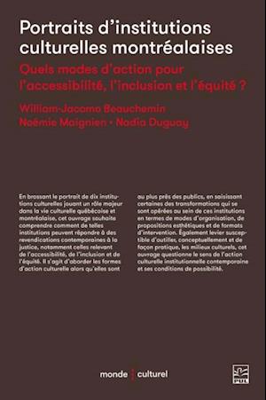 Portraits d'institutions culturelles montrealaises. Quels modes d'action pour l'accessibilite, l'inclusion et l'equite ?