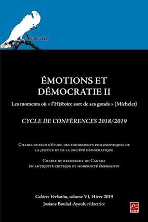 Émotions et Démocratie II. Les moments où « l’Histoire sort de ses gonds » (Michelet). Cycle de Conférences 2018/2019 Cahiers Verbatim, volume VI, Hiver 2019.