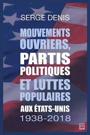 Mouvements ouvriers, partis politiques et luttes populaires aux Etats-Unis. 1938-2018