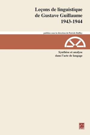 Leçons de linguistique de Gustave Guillaume 1943-1944. Volume 29. Synthèse et analyse dans l''acte de langage