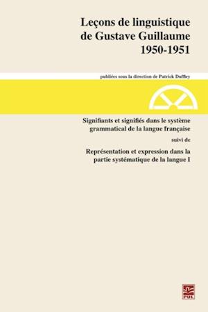 Leçons de linguistique de Gustave Guillaume 1950-1951. Volume 30. Signifiants et signifiés dans le système grammatical de la langue française suivi de Représentation et expression dans la partie systématique de la langue I