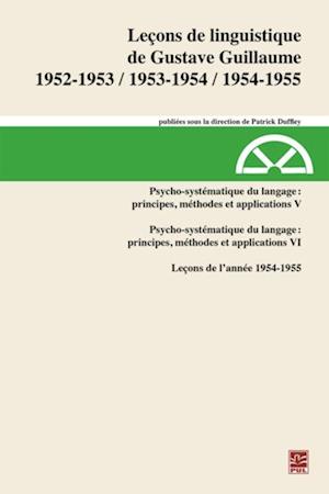 Leçons de linguistique de Gustave Guillaume 1952-1953, 1953-1954, 1954-1955. Volume 31. Psycho-systématique du langage : principes, méthodes et applications V. Leçons de l’année 1954-1955