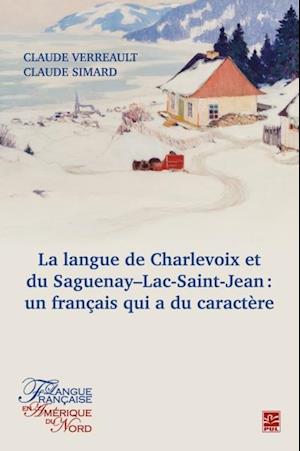 LA LANGUE DE CHARLEVOIX ET DU SAGUENAY-LAC-SAINT-JEAN : UN FRANCAIS QUI A DU CARACTERE