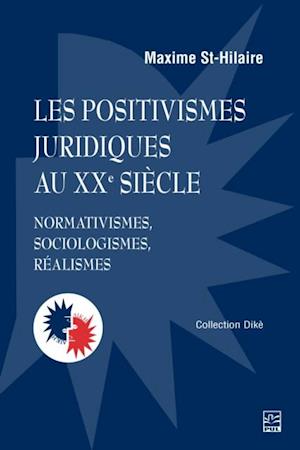 Les positivismes juridiques au XXe siecle. Normativismes, sociologismes, realismes