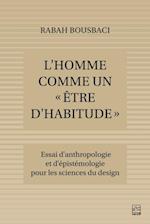 L''Homme comme un « être d''habitude ». Essai d''anthropologie et d''épistémologie pour les Sciences du design