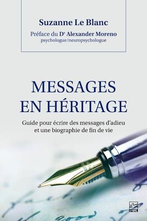 Messages en héritage. Guide pour écrire des messages d''adieu et une biographie de fin de vie