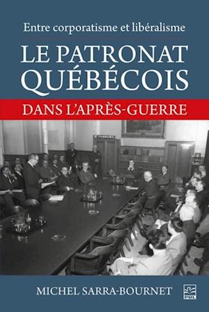 Entre corporatisme et liberalisme. Le patronat quebecois dans l'apres-guerre