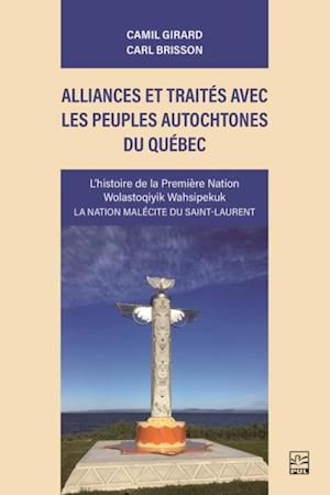 Alliances et traités avec les peuples autochtones du Québec. L’histoire de la première nation Wolastoqiyik Wahsipekuk. La nation malécite du Saint-Laurent