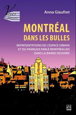 Montréal dans les bulles: représentations de l''espace urbain et du français parlé montréalais dans la bande dessinée