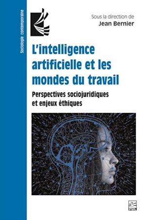 L’intelligence artificielle et les mondes du travail. Perspectives sociojuridiques et enjeux éthiques