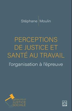 Perceptions de justice et santé au travail: l’organisation à l’épreuve