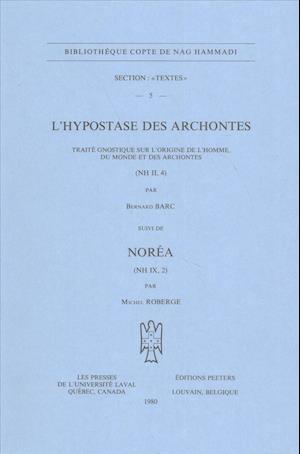 L'Hypostase Des Archontes. Traite Gnostique Sur L'Origine de L'Homme, Du Monde Et Des Archontes (NH II, 4), Suivi de Norea (NH IX, 2)