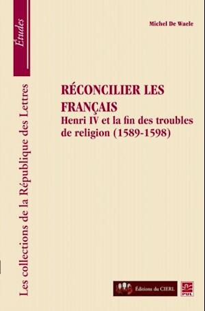 Réconcilier les français : Henri et la fin des troubles...