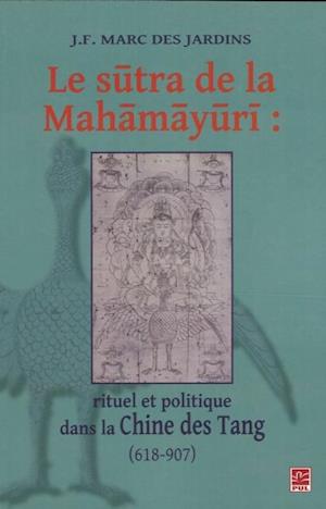 Le sûtra de la Mahâmâyûrî : Rituel et politique dans la ...