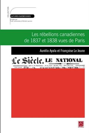 Les rébellions canadiennes de 1837 et 1838 vues de Paris