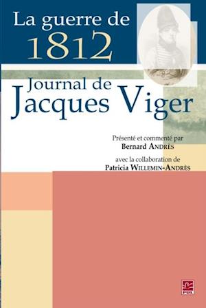 La guerre de 1812 : Journal de Jacques Viger