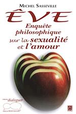 Êve : Enquête philosophique sur la sexualité et l''amour