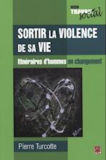 Sortir la violence de sa vie : Itinéraires d''hommes en...