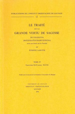 Le Traite de la Grande Vertu de Sagesse de Nagarjuna. T. IV, Chap. XLII (Suite)-XLVIII